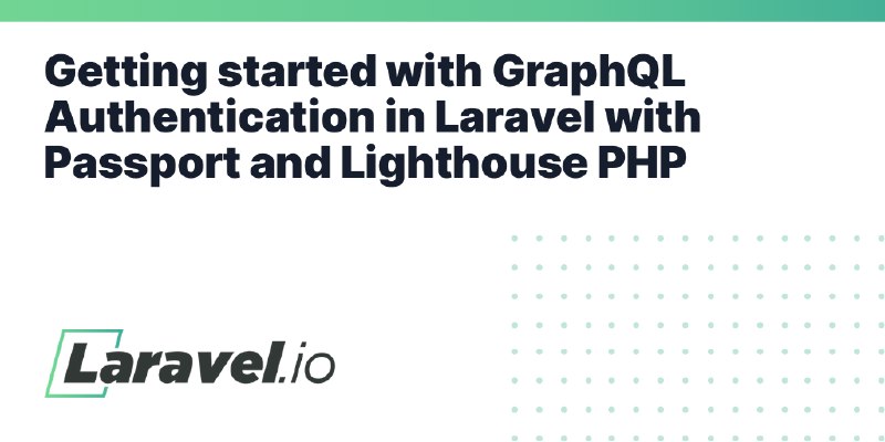 Getting started with GraphQL Authentication in Laravel with Passport and Lighthouse PHP | Laravel.io