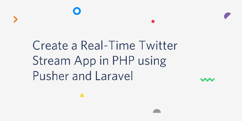 Create a Real-Time Twitter Stream in PHP using Pusher and Laravel