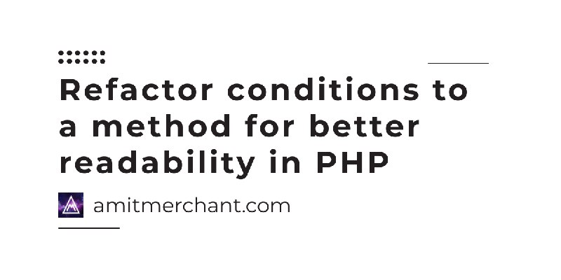 Refactor conditions to a method for better readability in PHP