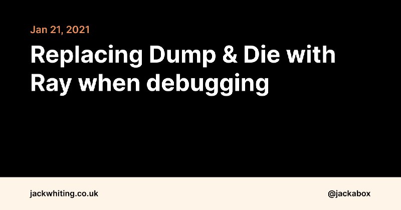 Replacing Dump & Die with Ray when Debugging