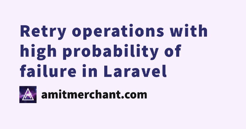 Retry operations with high probability of failure in Laravel