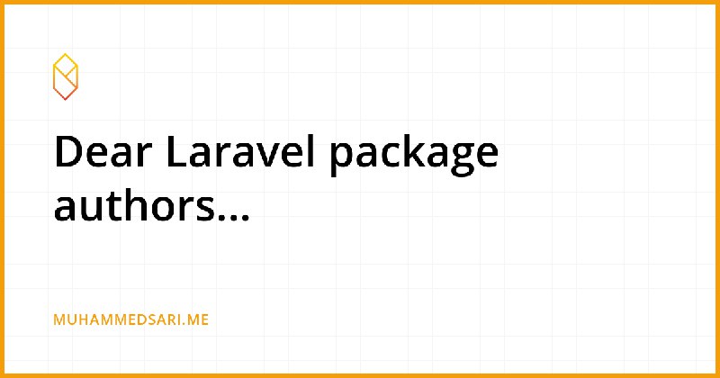 Dear Laravel package authors... - Muhammed Sarı