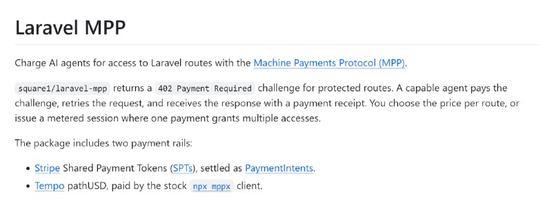 Laravel MPPПакет позволяет принимать оплату от AI-агентов за доступ к отдельным маршрутам Laravel-приложения через Machine Payments Protocol. Разработчик задаёт цену доступа, а при обращении без оплаты сервер отвечает 402 Payment Required: агент оплачивает запрос через Stripe или Tempo и повторяет его уже с подтверждением платежа