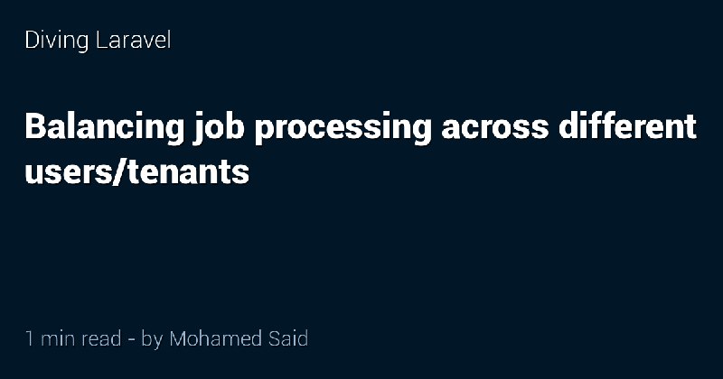 Balancing job processing across different users/tenants - Diving Laravel