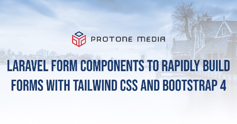 Laravel Form Components to rapidly build forms with Tailwind CSS and Bootstrap 4 | Protone Media