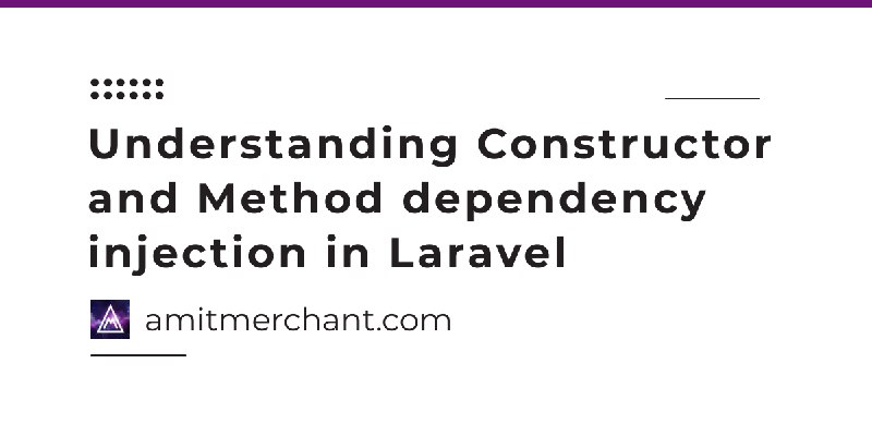 Understanding Constructor and Method dependency injection in Laravel