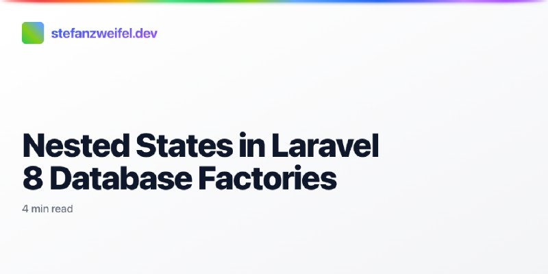 Nested States in Laravel 8 Database Factories | stefanzweifel.dev