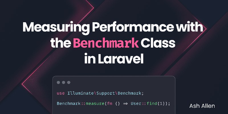 Measuring Performance with the "Benchmark" Class in Laravel