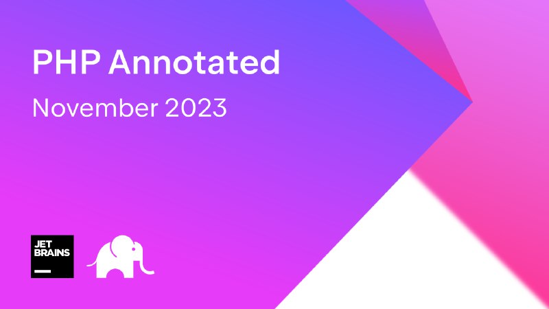 PHP Annotated – November 2023 | The PhpStorm Blog