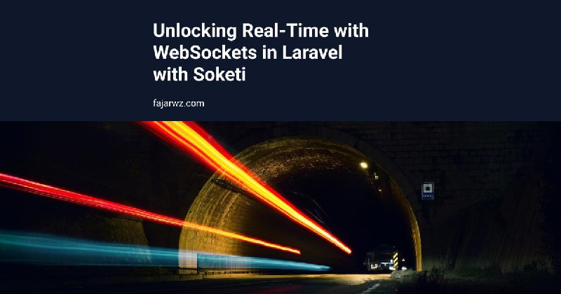 Unlocking Real-Time with WebSockets in Laravel with Soketi | Fajarwz
