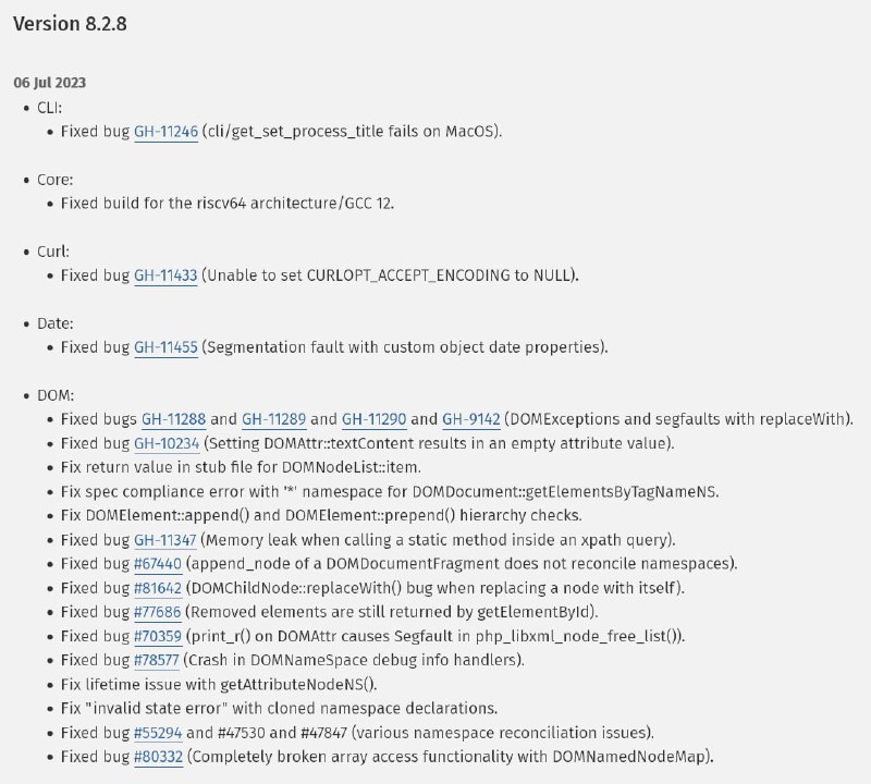 Релиз PHP 8.2.8Включает исправления ошибок и улучшения в различных модулях, включая CLI, Core, Curl, Date, DOM, Opcache и Phar. Некоторые из исправленных проблем включают ошибки с сегментацией памяти, утечками памяти, некорректной обработкой пространства имен и проблемы с совместимостью. Важные улучшения также были сделаны в области безопасности, включая исправление неполной проверки адресов IPv6 в сертификатах OpenSSL.