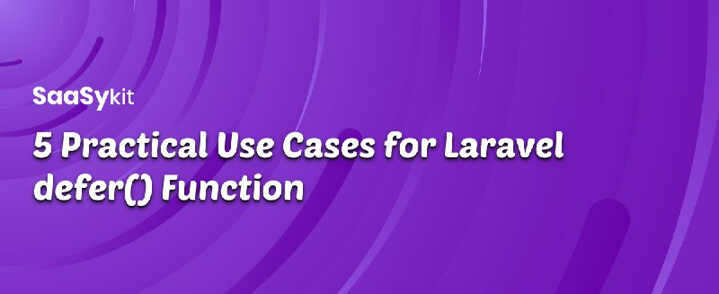5 Practical Use Cases for Laravel defer() Function