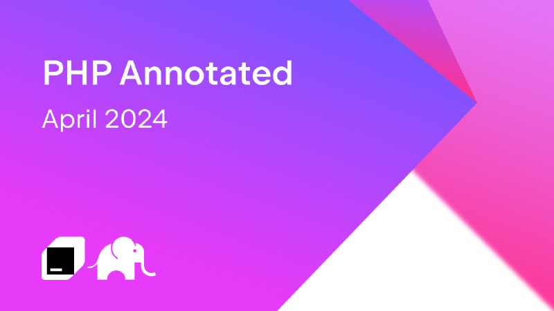 PHP Annotated – April 2024 | The PhpStorm Blog